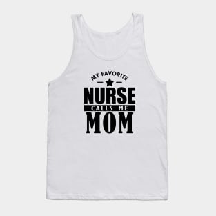 My favorite nurse calls me mom Tank Top